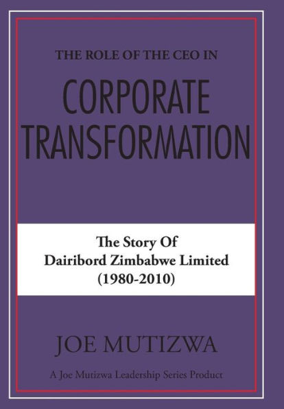 The Role Of The Ceo In Corporate Transformation: The Story Of Dairibord Zimbabwe Limited