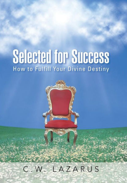 Selected For Success: How To Fulfill Your Divine Destiny