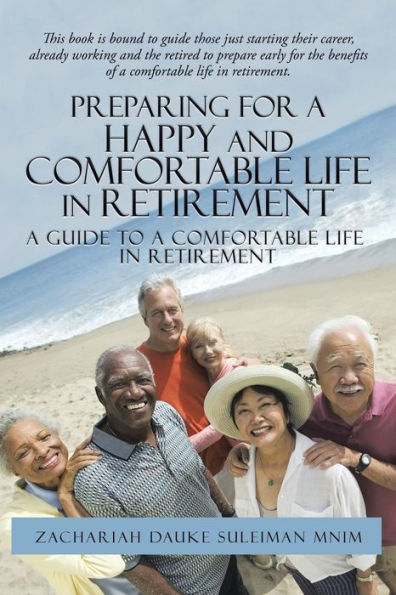 Preparing For A Happy And Comfortable Life In Retirement: A Guide To A Comfortable Life In Retirement