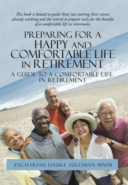 Preparing For A Happy And Comfortable Life In Retirement: A Guide To A Comfortable Life In Retirement