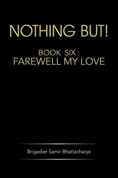 Nothing But!: Book Six: Farewell My Love (Nothing But!, 6)