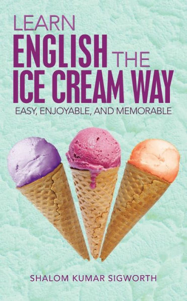 Learn English The Ice Cream Way: Easy, Enjoyable, And Memorable