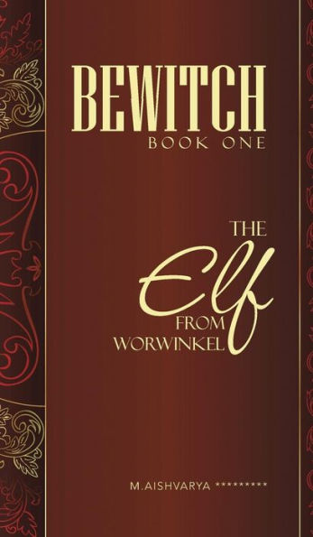 Bewitch Book One: The Elf From Worwinkel (Bewitch, 1)
