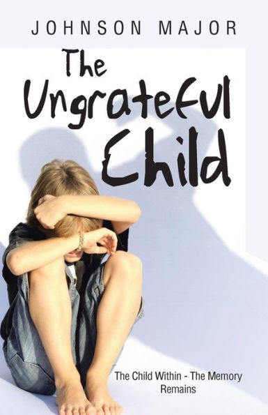 The Ungrateful Child: The Child Within - The Memory Remains