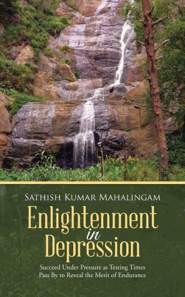 Enlightenment In Depression: Succeed Under Pressure As Testing Times Pass By To Reveal The Merit Of Endurance