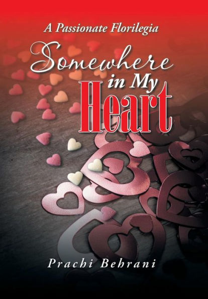 Somewhere In My Heart: A Passionate Florilegia