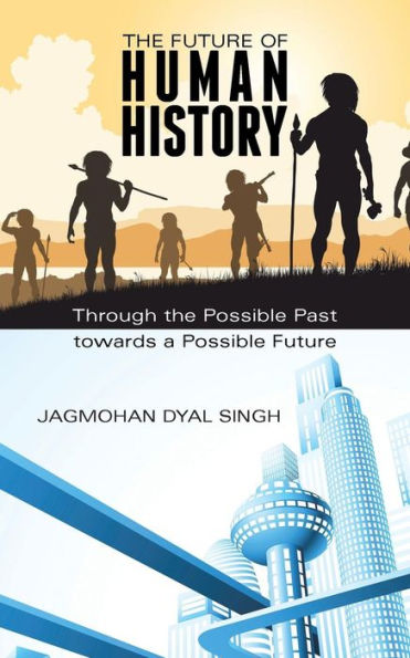 The Future Of Human History: Through The Possible Past Towards A Possible Future