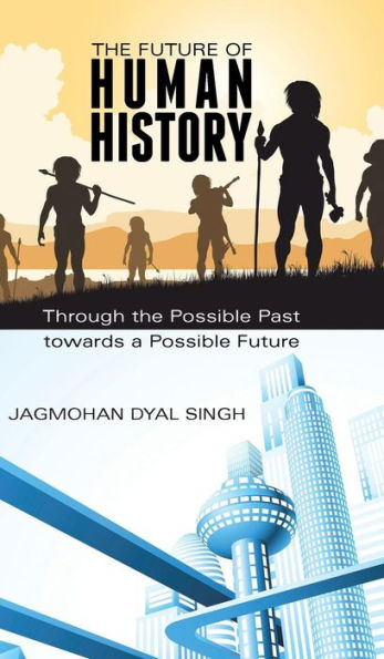 The Future Of Human History: Through The Possible Past Towards A Possible Future