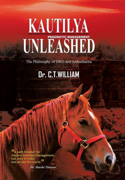 Kautilya Unleashed: The Philosophy Of Hrd And Arthashastra