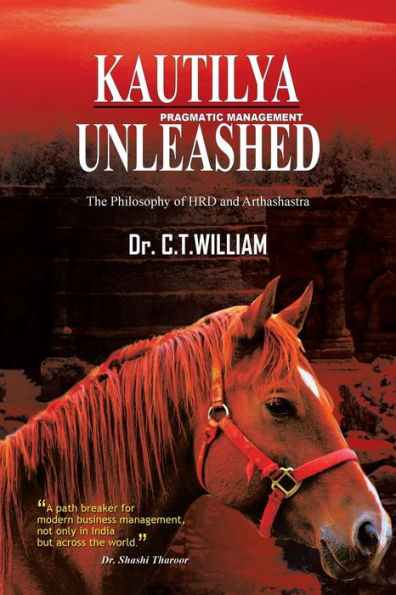 Kautilya Unleashed: The Philosophy Of Hrd And Arthashastra