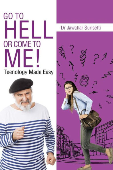 Go To Hell Or Come To Me!: Teenology Made Easy
