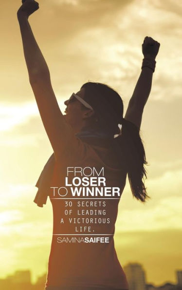 From Loser To Winner: 30 Secrets Of Leading A Victorious Life