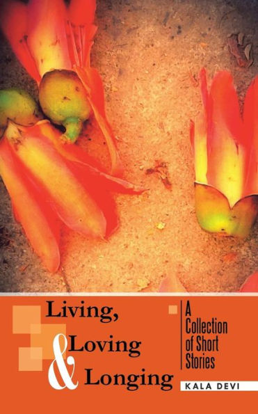 Living, Loving And Longing - A Collection Of Short Stories