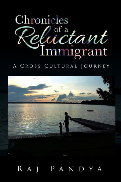 Chronicles Of A Reluctant Immigrant: A Cross Cultural Journey