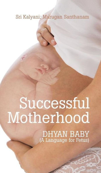 Successful Motherhood: Dhyan Baby (A Language For Fetus)