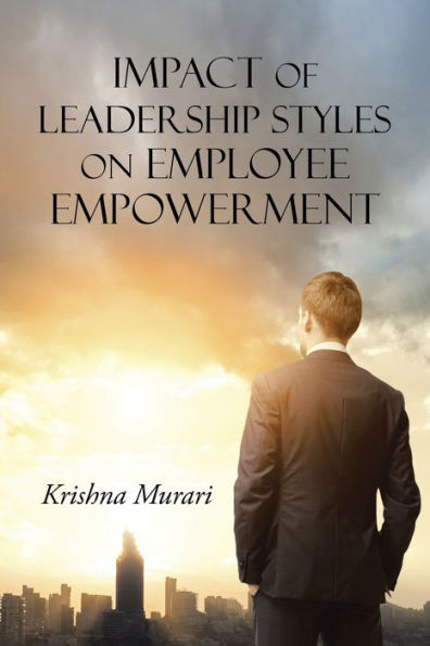 Impact Of Leadership Styles On Employee Empowerment