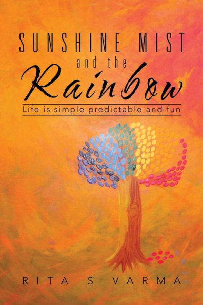 Sunshine Mist And The Rainbow: Life Is Simple Predictable And Fun