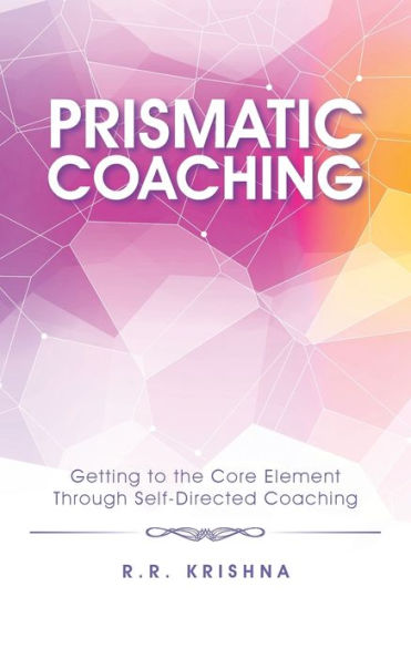 Prismatic Coaching: Getting To The Core Element Through Self-Directed Coaching