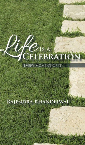 Life Is A Celebration: Every Moment Of It
