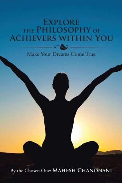 Explore The Philosophy Of Achievers Within You: Make Your Dreams Come True