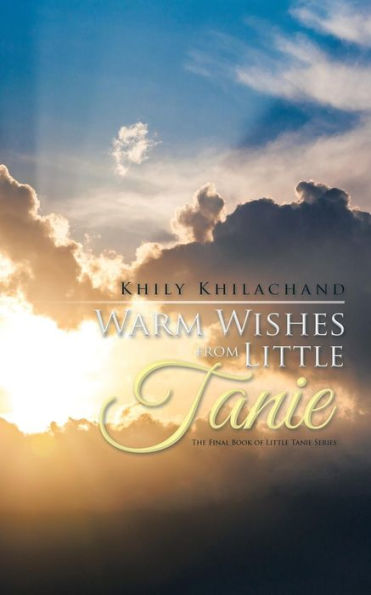 Warm Wishes From Little Tanie: The Final Book Of Little Tanie Series