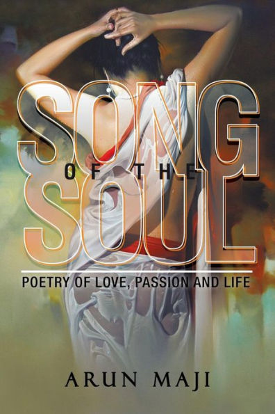 Song Of The Soul: Poetry Of Love, Passion And Life