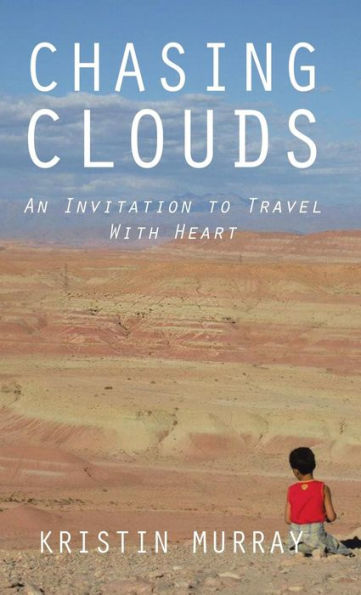 Chasing Clouds: An Invitation To Travel With Heart