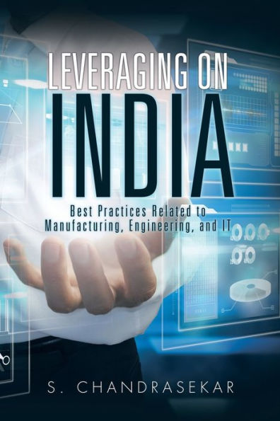 Leveraging On India: Best Practices Related To Manufacturing, Engineering, And It