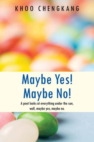 Maybe Yes! Maybe No!: A Poet Looks At Everything Under The Sun, Well, Maybe Yes, Maybe No.