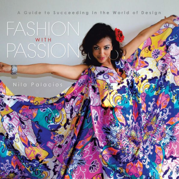 Fashion With Passion: A Guide To Succeeding In The World Of Design