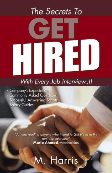 The Secrets To Get Hired - With Every Job Interview!