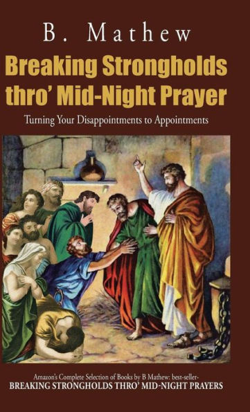 Breaking Strongholds Thro' Mid-Night Prayer: Turning Your Disappointments To Appointments