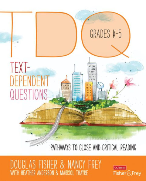Text-Dependent Questions, Grades K-5: Pathways To Close And Critical Reading (Corwin Literacy)