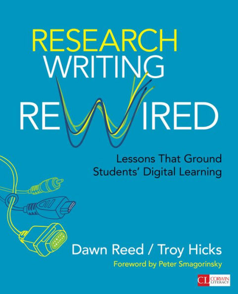 Research Writing Rewired: Lessons That Ground Students?Digital Learning (Corwin Literacy)