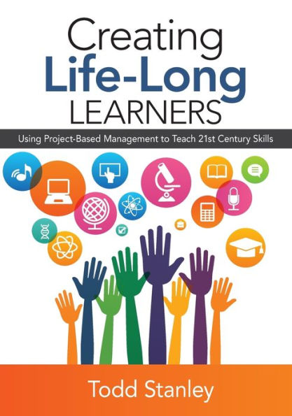 Creating Life-Long Learners: Using Project-Based Management To Teach 21St Century Skills