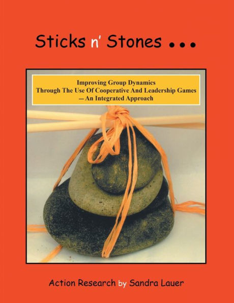 Sticks N' Stones... Improving Group Dynamics Through The Use Of Cooperative And Leadership Games - An Integrated Approach
