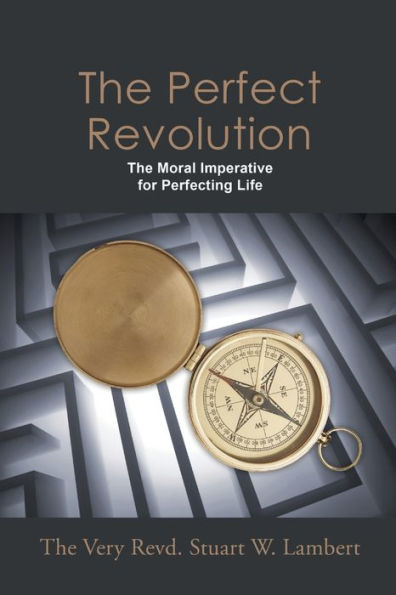 The Perfect Revolution: The Moral Imperative For Perfecting Life