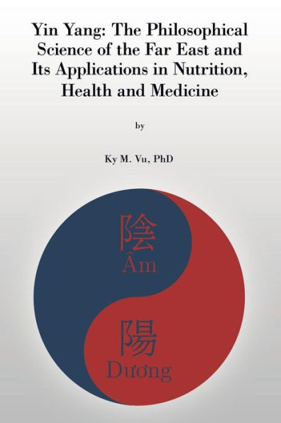 Yin Yang: The Philosophical Science Of The Far East And Its Applications In Nutrition, Health And Medicine