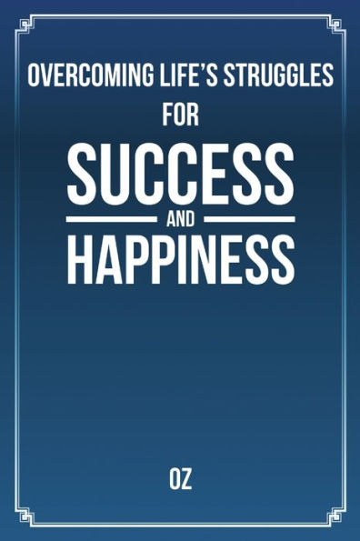 Overcoming Life's Struggles For Success And Happiness