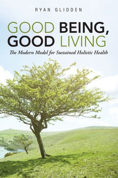 Good Being, Good Living: The Modern Model For Sustained Holistic Health