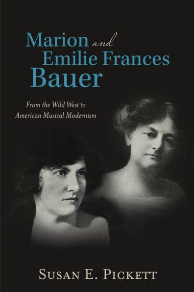 Marion And Emilie Frances Bauer: From The Wild West To American Musical Modernism