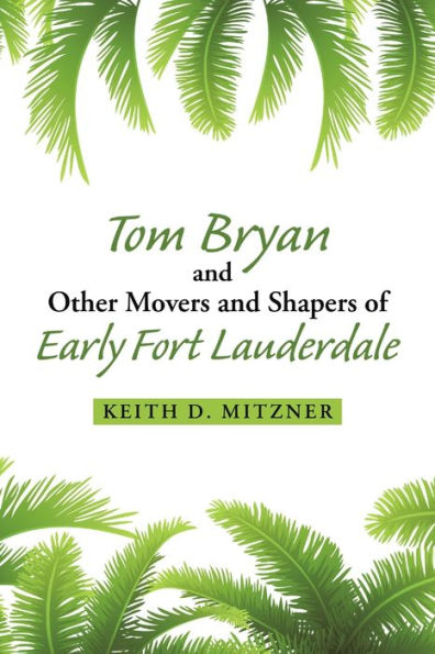 Tom Bryan And Other Movers And Shapers Of Early Fort Lauderdale