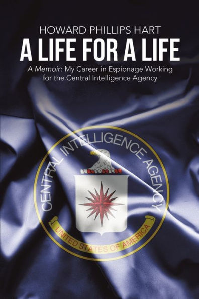 A Life For A Life: A Memoir: My Career In Espionage Working For The Central Intelligence Agency