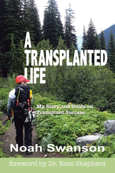 A Transplanted Life: My Story And Guide On Transplant Success