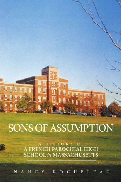 Sons Of Assumption: A History Of A French Parochial High School In Massachusetts