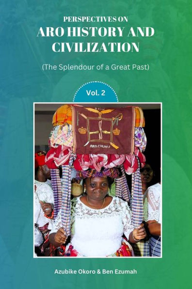 Perspectives On Aro History & Civilization: The Splendour Of A Great Past: Vol. 2