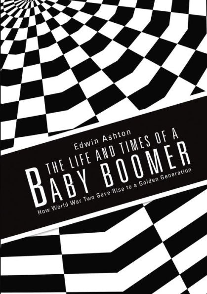 The Life And Times Of A Baby Boomer: How World War Two Gave Rise To A Golden Generation
