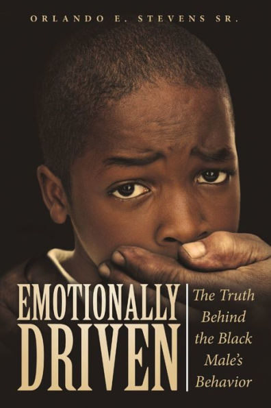 Emotionally Driven: The Truth Behind The Black Male's Behavior
