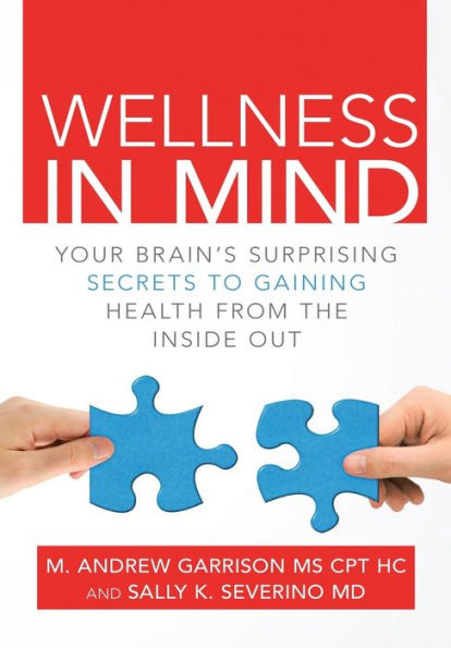 Wellness In Mind: Your Brain's Surprising Secrets To Gaining Health From The Inside Out