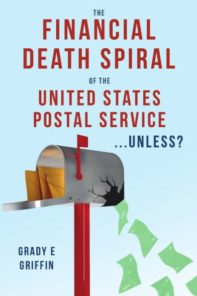 The Financial Death Spiral Of The United States Postal Service ...Unless?